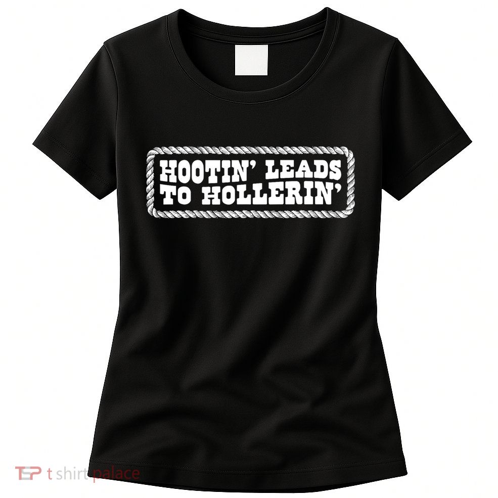Hootin Leads To Hollerin Groovy Womens T-Shirt