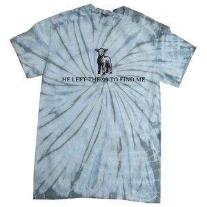 He Left The 99 To Find Me Tie-Dye T-Shirt