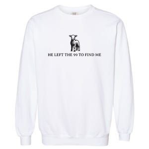 He Left The 99 To Find Me Garment-Dyed Sweatshirt