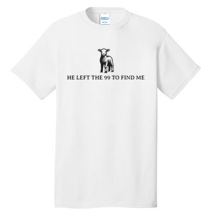 He Left The 99 To Find Me Tall T-Shirt