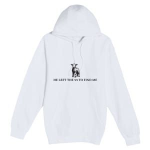 He Left The 99 To Find Me Premium Pullover Hoodie