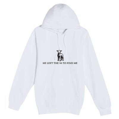 He Left The 99 To Find Me Premium Pullover Hoodie