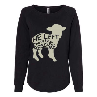 He Left The 99 To Rescue Me Religious Christian Womens California Wash Sweatshirt