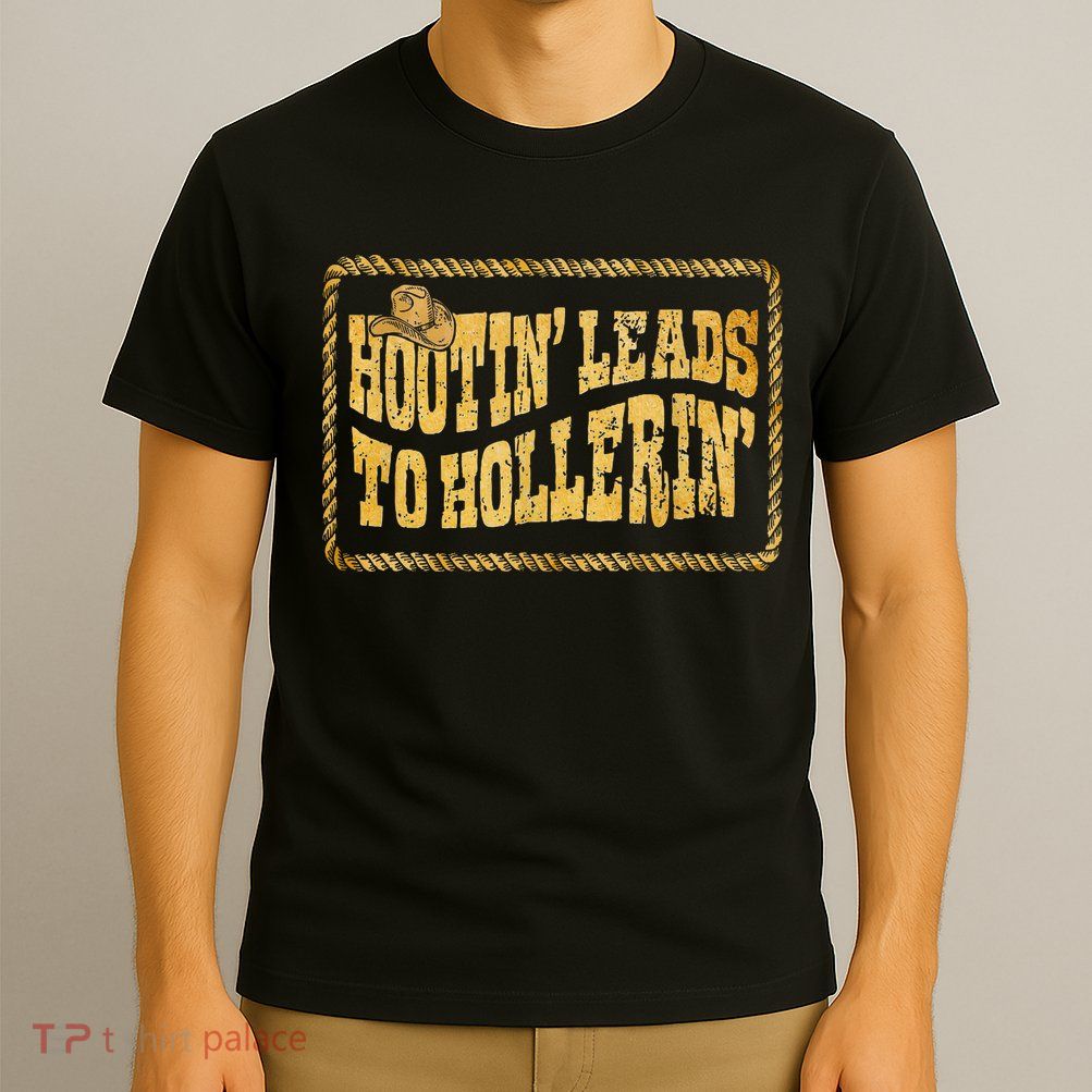 Hootin Leads To Hollerin Cowboy Groovy T-Shirt