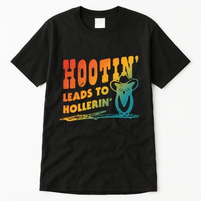 Hootin Leads To Hollerin Tall T-Shirt