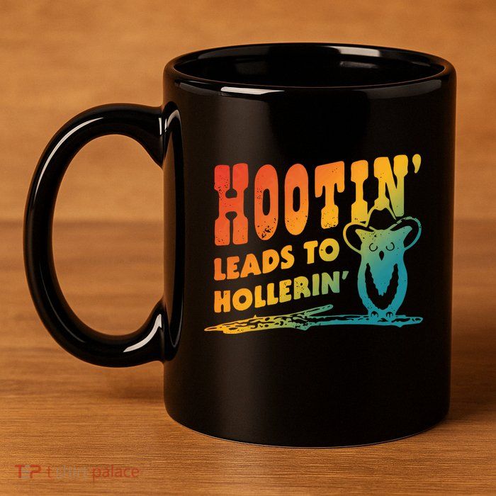 Hootin Leads To Hollerin 11oz C Handle Ceramic Mug