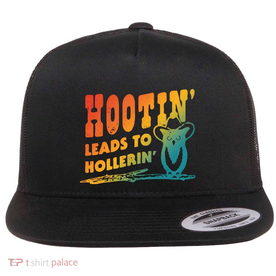 Hootin Leads To Hollerin Flatbill Hat