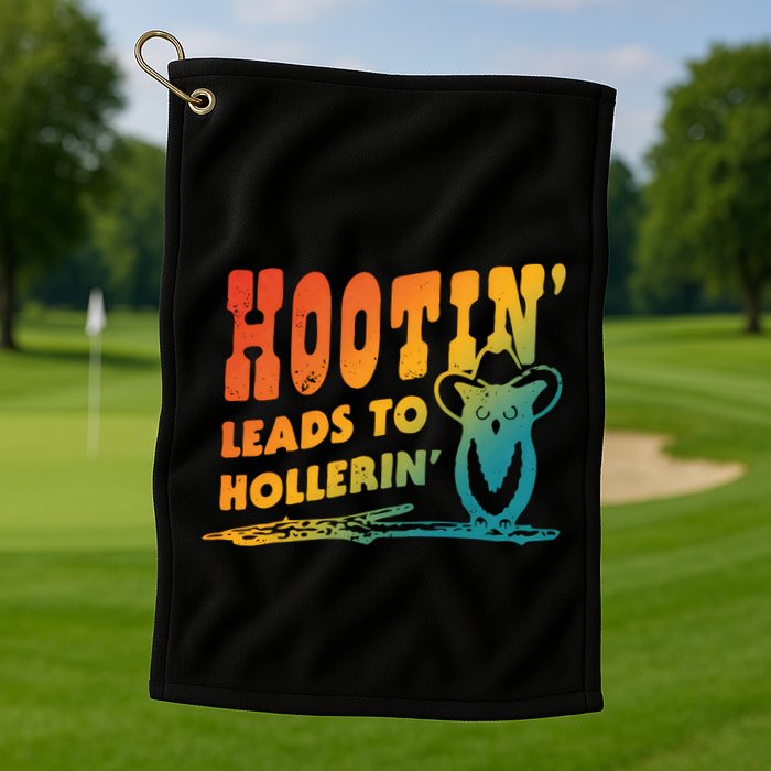 Hootin Leads To Hollerin Golf Towel