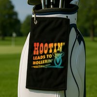 Hootin Leads To Hollerin Golf Towel