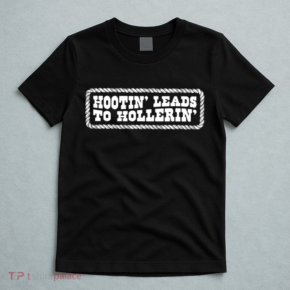 Hootin Leads To Hollerin Groovy T-Shirt