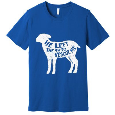 He Left The 99 To Rescue Me Matthew 1812 Lamb Christian Premium T-Shirt