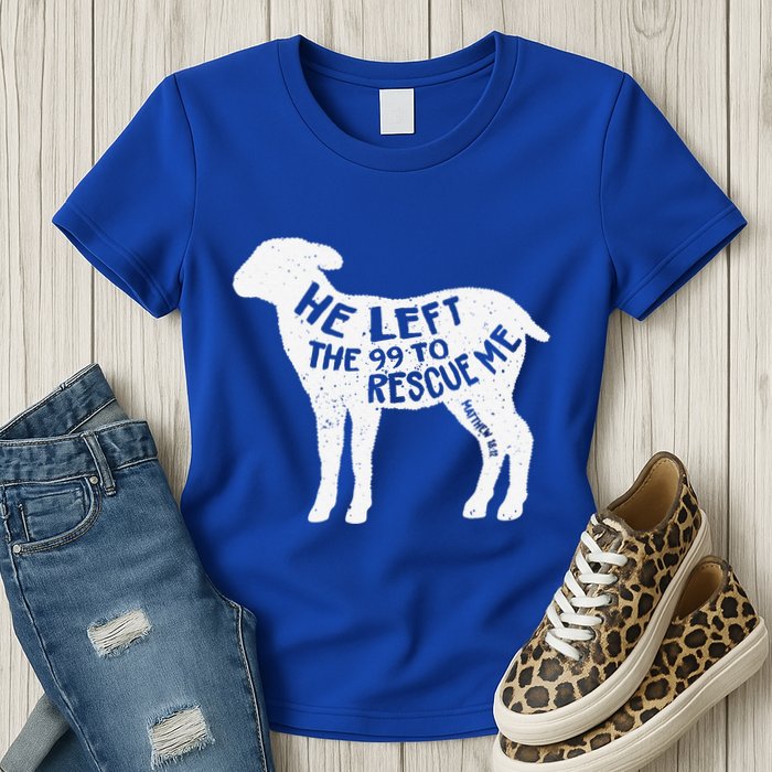 He Left The 99 To Rescue Me Matthew 1812 Lamb Christian Womens T-Shirt