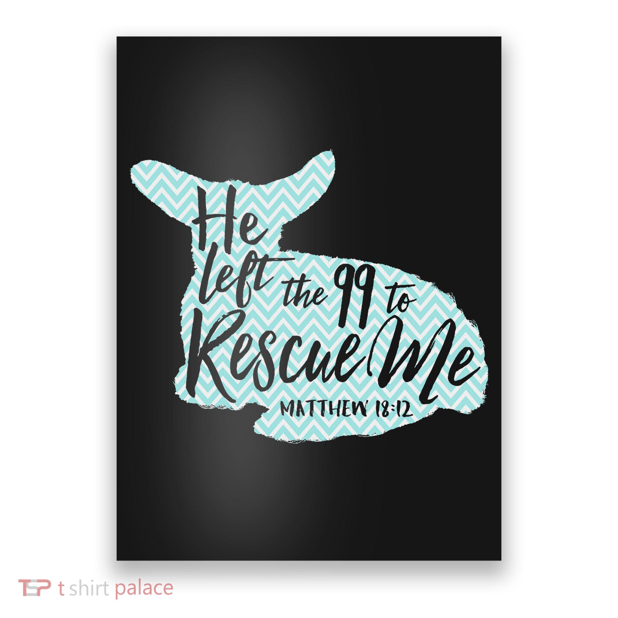 He Left The 99 To Rescue Me Green Chevron Christian Poster