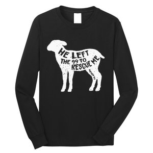 He Left The 99 To Rescue Me Matthew 18:12 Long Sleeve Shirt