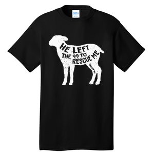 He Left The 99 To Rescue Me Matthew 18:12 Tall T-Shirt