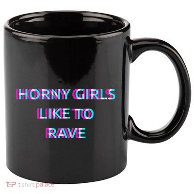 Horny Like To Rave Party Club Festival Raver 11oz C Handle Ceramic Mug