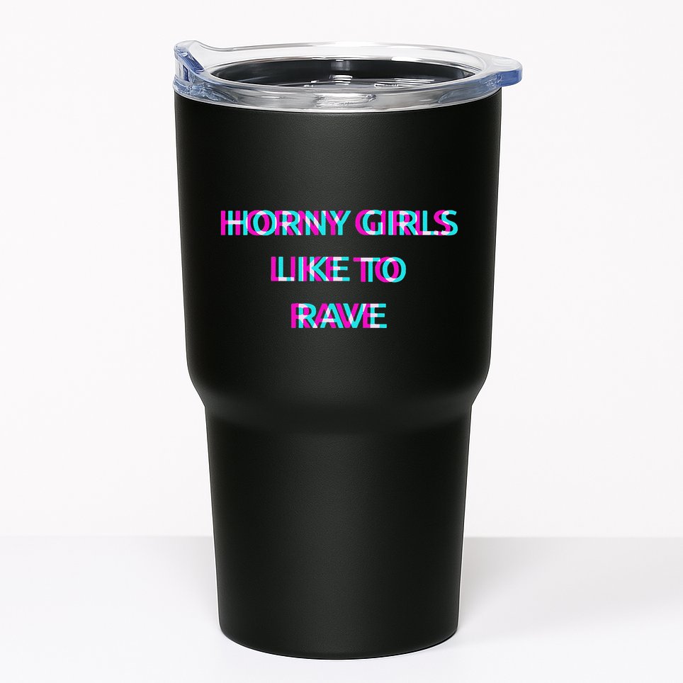 Horny Like To Rave Party Club Festival Raver Tumbler