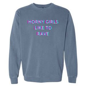 Horny Like To Rave Party Club Festival Raver Garment-Dyed Sweatshirt