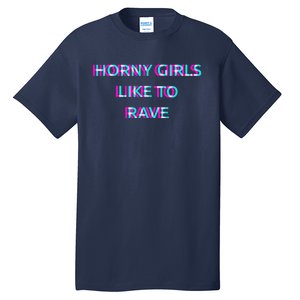 Horny Like To Rave Party Club Festival Raver Tall T-Shirt