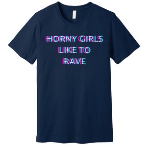 Horny Like To Rave Party Club Festival Raver Premium T-Shirt