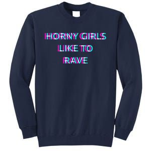 Horny Like To Rave Party Club Festival Raver Tall Sweatshirt