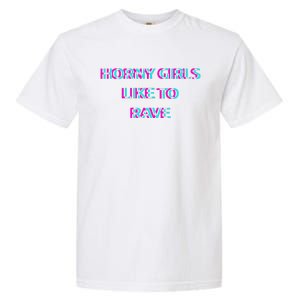 Horny Like To Rave Party Club Festival Raver Garment-Dyed Heavyweight T-Shirt