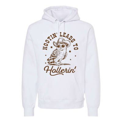 Hootin Leads To Hollerin Owl Cowboy Premium Hoodie