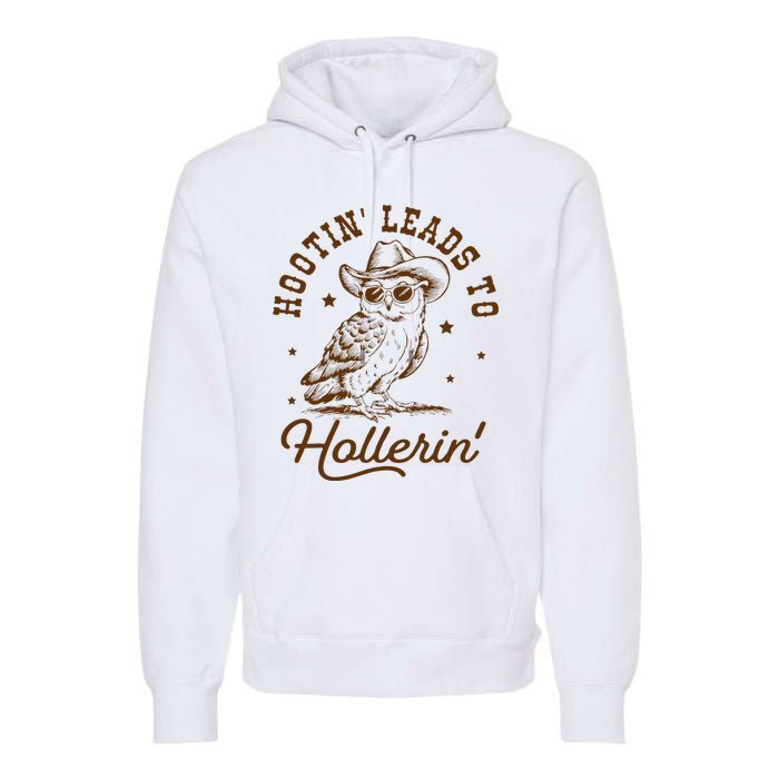 Hootin Leads To Hollerin Owl Cowboy Premium Hoodie