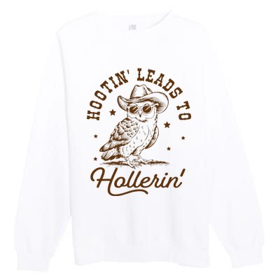 Hootin Leads To Hollerin Owl Cowboy Premium Crewneck Sweatshirt