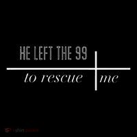 He Left The 99 To Rescue Me Flexfit Unipanel Trucker Cap