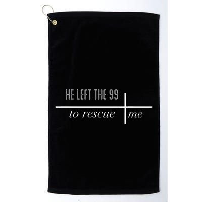 He Left The 99 To Rescue Me Golf Towel
