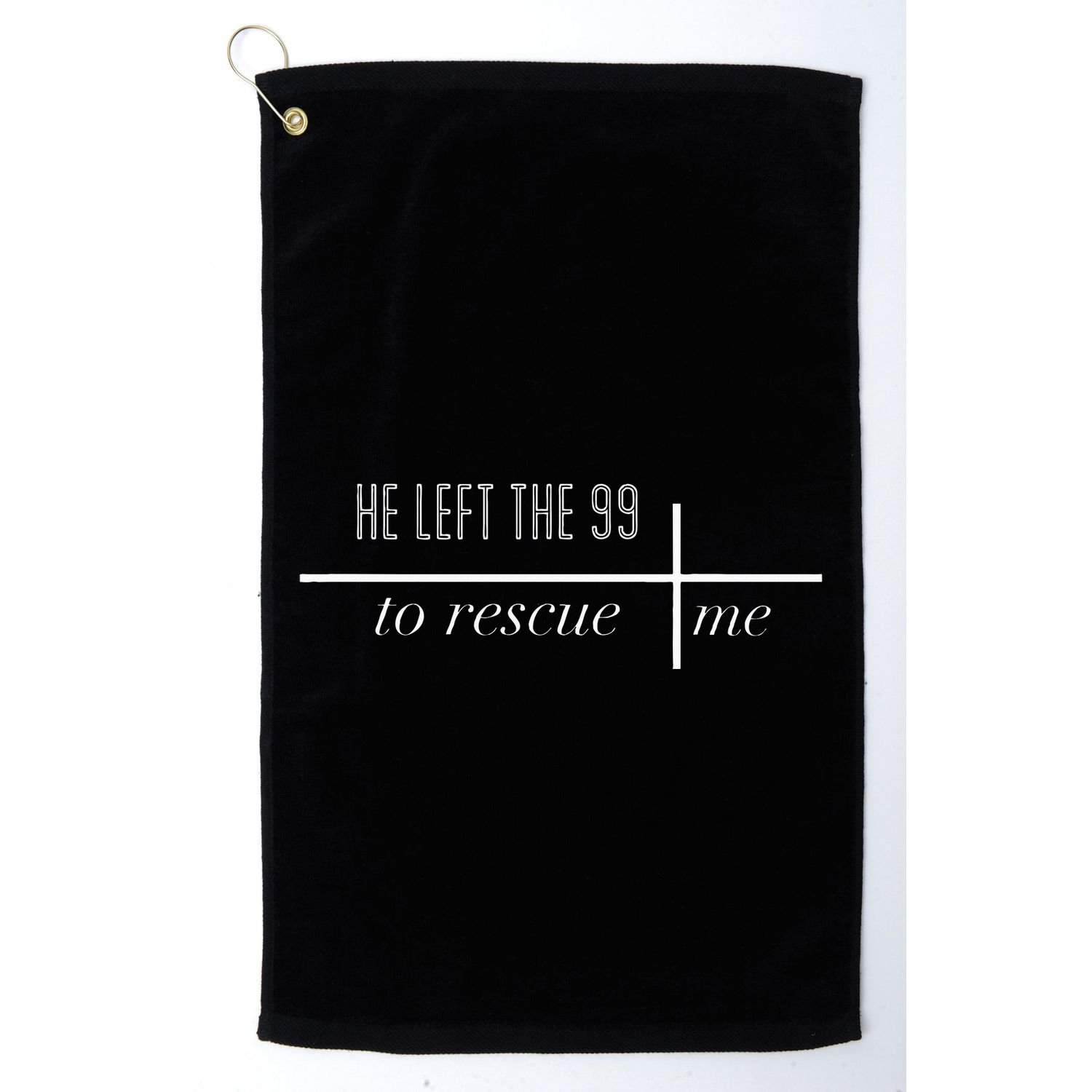 He Left The 99 To Rescue Me Golf Towel