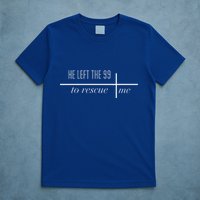 He Left The 99 To Rescue Me T-Shirt