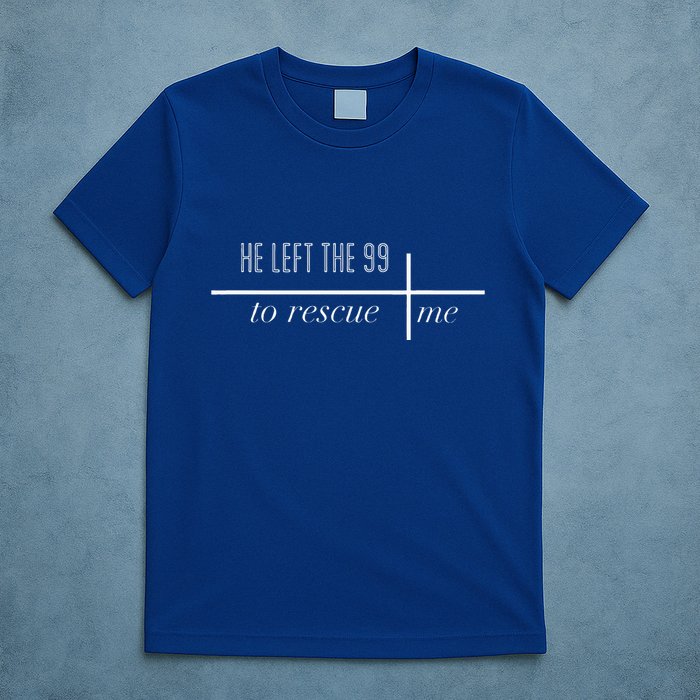 He Left The 99 To Rescue Me T-Shirt