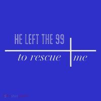 He Left The 99 To Rescue Me Toddler Sweatshirt