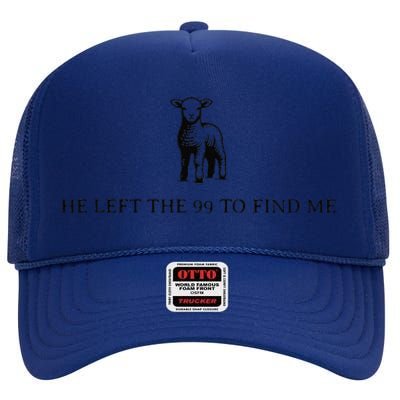 He Left The 99 To Find Me Gift High Crown Mesh Back Trucker Hat