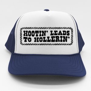 Hootin Leads To Hollerin Trucker Hat