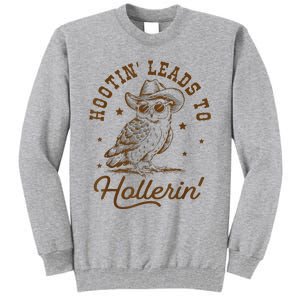 Hootin Leads To Hollerin Tall Sweatshirt