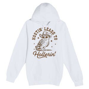 Hootin Leads To Hollerin Premium Pullover Hoodie