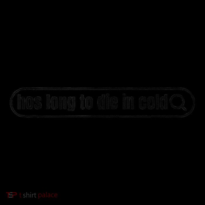 Hos Long To Die In Cold Sweatshirt