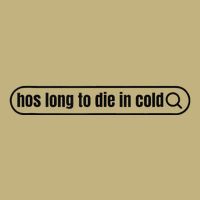 Hos Long To Die In Cold Long Sleeve Shirt