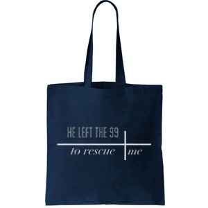 He Left The 99 To Rescue Me Tote Bag