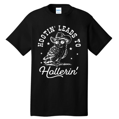 Hootin Leads To Hollerin Tall T-Shirt