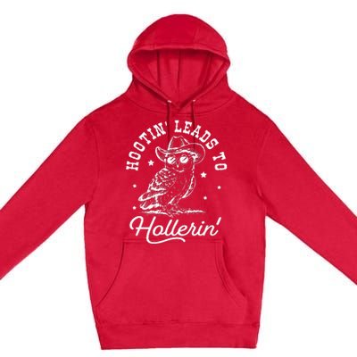 Hootin Leads To Hollerin Premium Pullover Hoodie