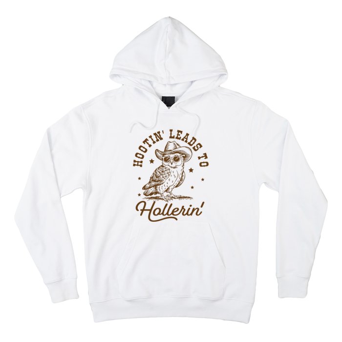 Hootin Leads To Hollerin Hoodie