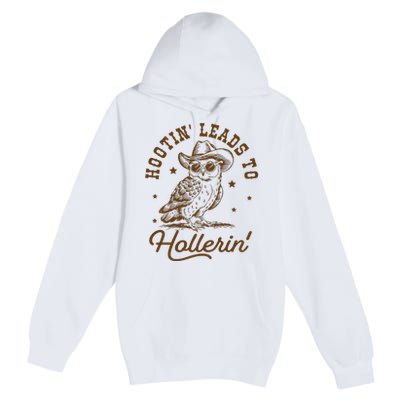 Hootin Leads To Hollerin Premium Pullover Hoodie