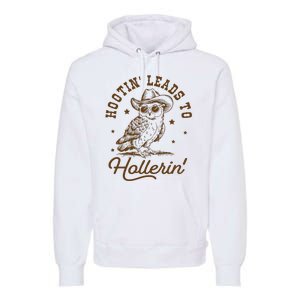 Hootin Leads To Hollerin Premium Hoodie