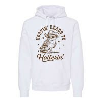 Hootin Leads To Hollerin Premium Hoodie