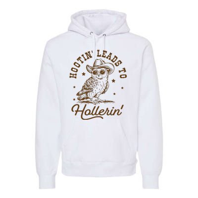 Hootin Leads To Hollerin Premium Hoodie