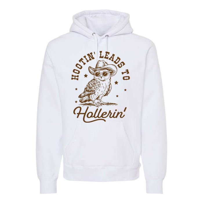 Hootin Leads To Hollerin Premium Hoodie